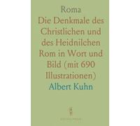 Roma: Die Denkmale des Christlichen und des Heidnilchen Rom in Wort und Bild (mit 690 Illustrationen)