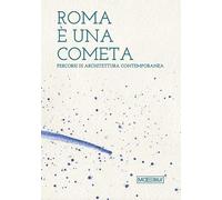 Roma è una cometa. Percorsi di architettura contemporanea