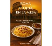 ROMA ETERNA EN LA MESA: RECETAS TRADICIONALES ROMANAS