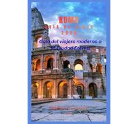 ROMA GUÍA DE VIAJE 2026: Guía del viajero moderno a la Ciudad Eterna