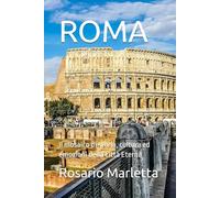 ROMA: Il mosaico di storia, cultura ed emozioni della Città Eterna