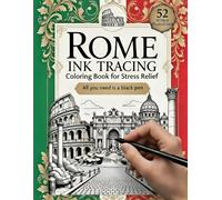 Roma: Ink Tracing Coloring Book for Stress Relief: 52 Unique Illustrations with Fascinating Facts - All You Need is a Black Pen