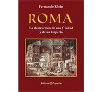 Roma, La Destrucción De Una Ciudad Y Un Imperio Klein Caballero, Fernando (Auteur)