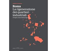 Roma. La rigenerazione dei quartieri industriali. Il progetto urbano Ostiense-Marconi