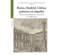 Roma, Madrid, Lisboa: palacios de alquiler: Decoro, habitabilidad y ceremonial en el siglo XVIII