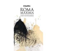 Roma Maxima. Storie, luoghi e segreti. Guida a una città immortale