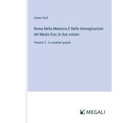 Roma Nella Memoria E Nelle Immaginazioni Del Medio Evo; In Due Volumi