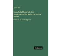 Roma Nella Memoria E Nelle Immaginazioni del Medio Evo; In due volumi: Volume 1 - in caratteri grandi