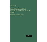 Roma Nella Memoria E Nelle Immaginazioni del Medio Evo; In due volumi: Volume 2 - in caratteri grandi