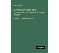 Roma Nella Memoria E Nelle Immaginazioni del Medio Evo; In due volumi: Volume 2 - in caratteri grandi