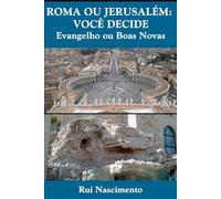 ROMA OU JERUSALÉM: VOCÊ DECIDE: Evangelho ou Boas Novas