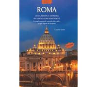 Roma | Rotte Segrete: Guida d’Autore con Percorso Essenziale | Quartieri da scoprire | Gite fuori porta | Vol. 1