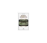 Roma Segreta. I Luoghi Dell'esoterismo Nella Città Eterna