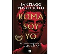 Roma soy yo (Serie Julio César 1): La verdadera historia de Julio César