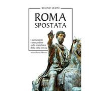 Roma spostata. I monumenti come pedine sullo scacchiere della città eterna