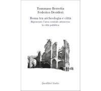 Roma tra archeologia e città. Rigenerare l'area centrale attraverso la città pubblica