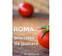 ROMA: Una città da gustare, manuale pratico della cucina romana e dei piatti romaneschi