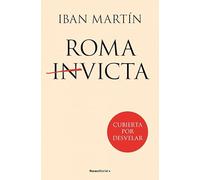 Roma victa: Errores, derrotas y delirios de un imperio que ha marcado nuestra historia