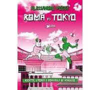 Roma Vs Tokyo. Ricette, Storie E Consigli Di Viaggio