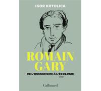 Romain Gary De l'humanisme à l'écologie - Igor Krtolica - Gallimard - broché - Biographie