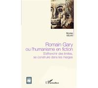 Romain Gary ou l'humanisme en fiction S'affranchir des limites, se construire dans les marges - Nicolas Gelas - L'harmattan - broché - Essai
