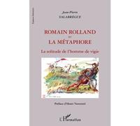 Romain Rolland et la métaphore La solitude de l'homme de vigie - Jean-Pierre Valabrègue - L'harmattan - broché - Essai