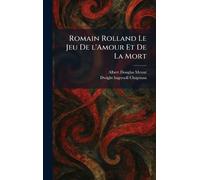 Romain Rolland Le Jeu De L'Amour Et De La Mort