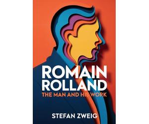 Romain Rolland: The Man and His Work: A New Translation
