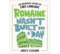 Romaine Wasn't Built in a Day: The Delightful History of Food Language