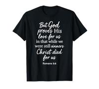 Romains 5:8 But God Proves His Love for Us Verse de la Bible Christ T-Shirt