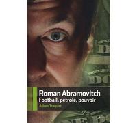 Roman Abramovitch - Football, Pétrole, Pouvoir