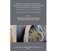 Roman Amphora Contents: Reflecting On The Maritime Trade Of Foodstuffs In Antiquity (In Honour Of Miguel Beltran Lloris)