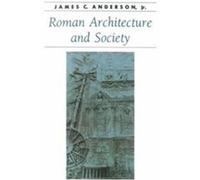 Roman Architecture and Society, Ancient Society and History Series James C. Anderson (Auteur)