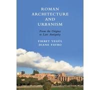Roman Architecture and Urbanism: From the Origins to Late Antiquity