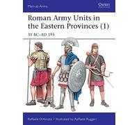 Roman Army Units in the Eastern Provinces (1): 31 BC-AD 195