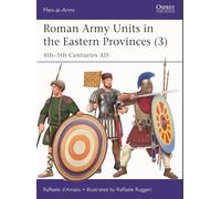 Roman Army Units in the Eastern Provinces (3): 4th-5th Centuries AD