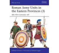 Roman Army Units in the Eastern Provinces (3) 4th-5th Centuries AD - Dr Raffaele D’Amato - Osprey Publishing - ebook (ePub) - Livre