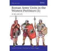 Roman Army Units In The Western Provinces (1): 31 Bc-Ad 195 (Men-At-Arms) (Paperback) Raffaele D,amato, (Auteur)