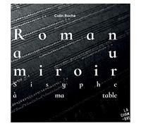 Roman au miroir. Sisyphe à ma table