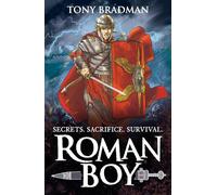 Roman Boy: An action-packed tale of betrayal, battles and bravery in Roman Britain, for readers 9, 10, 11, 12
