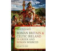 Roman Britain and Celtic Ireland in Greek and Roman Sources, Ad 60 to 500