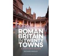 Roman Britain in Twenty Towns A Visitor's Guide - Professor Richard Hingley - Bloomsbury Academic - ebook (ePub) - Livre