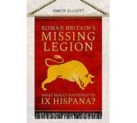 Roman Britain's Missing Legion: What Really Happened to IX Hispana?