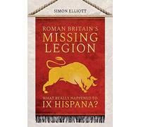 Roman Britain's Missing Legion: What Really Happened to IX Hispana?