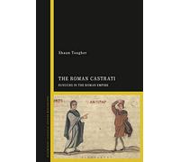 Roman Castrati, The: Eunuchs in the Roman Empire