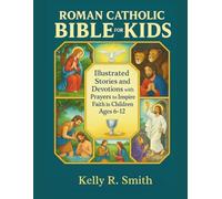 Roman Catholic Bible For Kids: Illustrated Stories and Devotions with Prayers to Inspire Faith in Children Ages 6-12