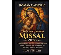 Roman Catholic Daily and Sunday Missal 2026: Complete order of Mass with Full scripture readings, Psalms, Devotions and Sacred Texts for the Entire liturgical Church Year