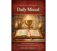 Roman Catholic Daily Missal: A Clear Guide to the Mass, the Liturgical Year, and Catholic Worship