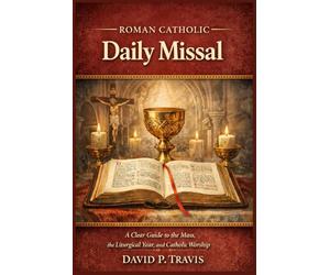 Roman Catholic Daily Missal: A Clear Guide to the Mass, the Liturgical Year, and Catholic Worship