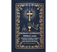 ROMAN CATHOLIC MISSAL 2026: Daily Mass Readings, Liturgical Calendar, Feast Days, and Prayer Guide for the Church
